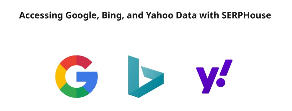 Accessing Google Bing and Yahoo Data with SERPHouse