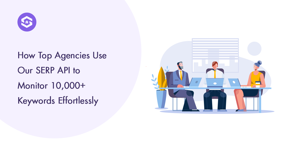From 100 to 10,000 Keywords: How Agencies Scale with Our SERP API