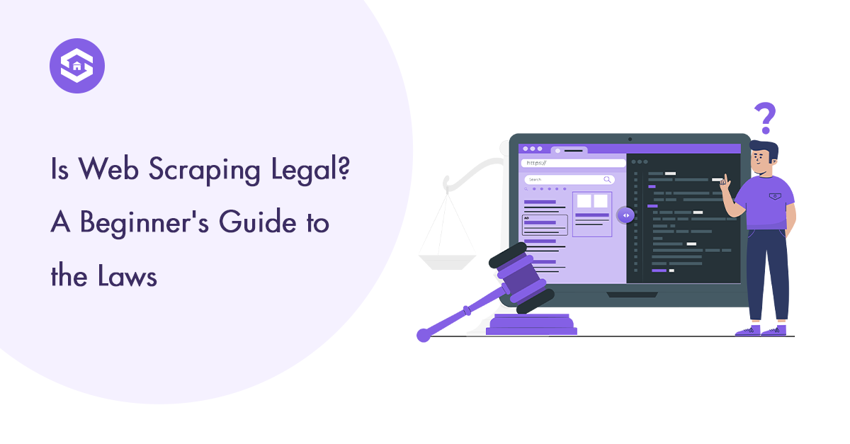 Is Web Scraping Legal? Everything You Need to Understand