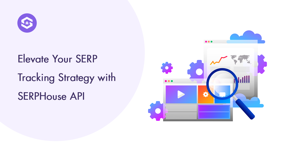 Unlock Next-Level SERP Tracking with SERPHouse API
