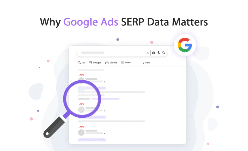 Why Google Ads SERP Data Matters