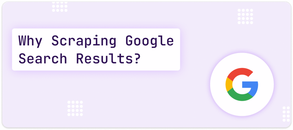 Why Scraping Google Search Results